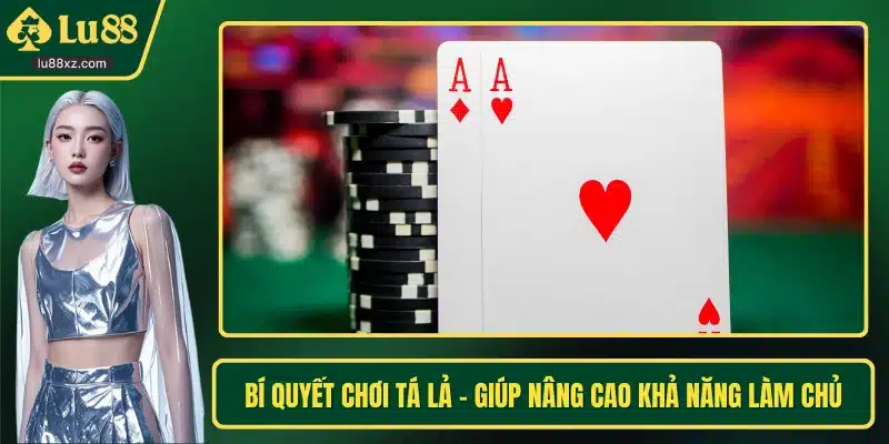 Bí Quyết Chơi Tá Lả - Giúp Nâng Cao Khả Năng Làm Chủ