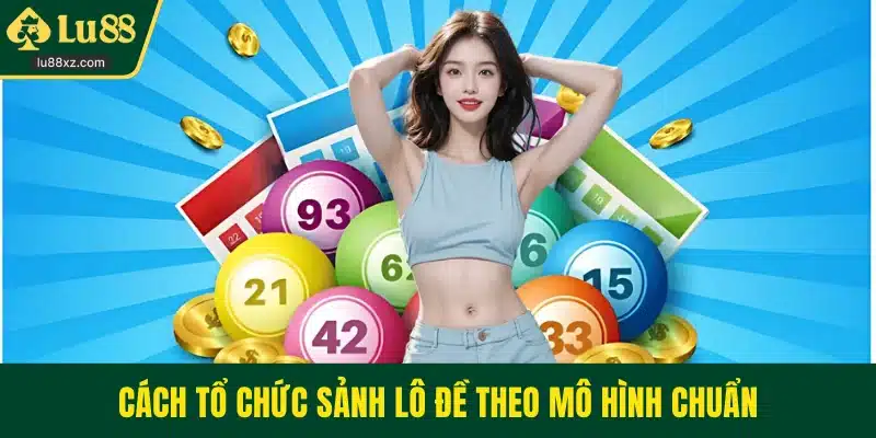 Cách tổ chức sảnh lô đề theo mô hình chuẩn