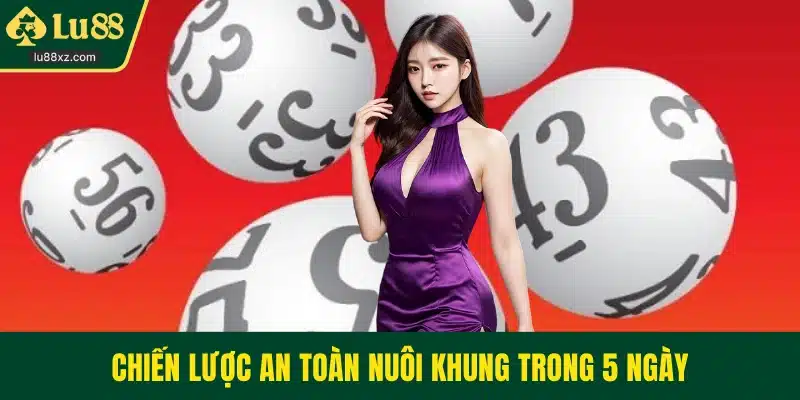 Chiến lược an toàn nuôi khung trong 5 ngày