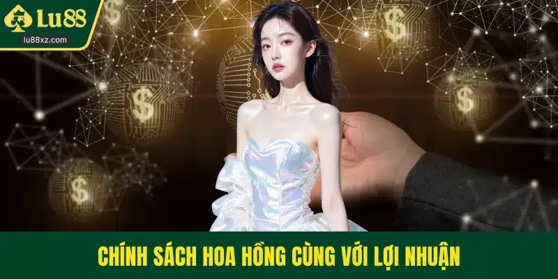 Chính sách hoa hồng cùng với lợi nhuận