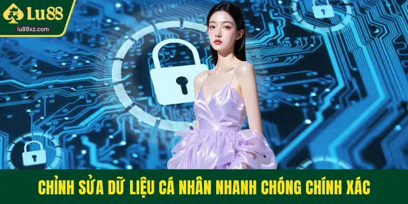 Chỉnh sửa dữ liệu cá nhân nhanh chóng chính xác
