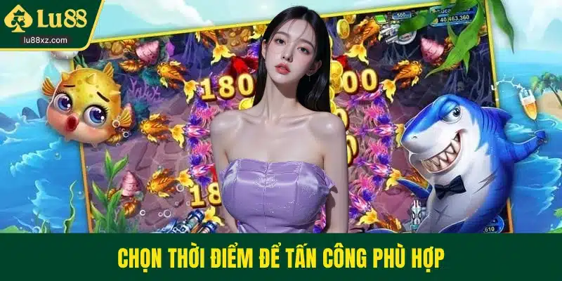 Chọn thời điểm để tấn công phù hợp