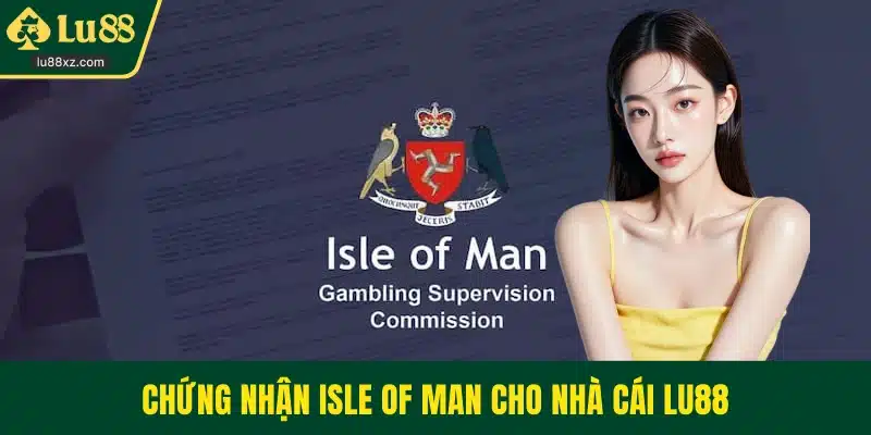 Chứng nhận Isle of Man cho nhà cái LU88