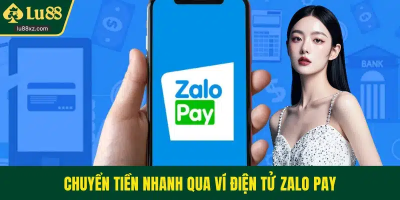 Chuyển tiền nhanh qua ví điện tử Zalo Pay