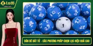 Dàn Đề Bất Tử – Các Phương Pháp Chọn Lọc Hiệu Quả Cao
