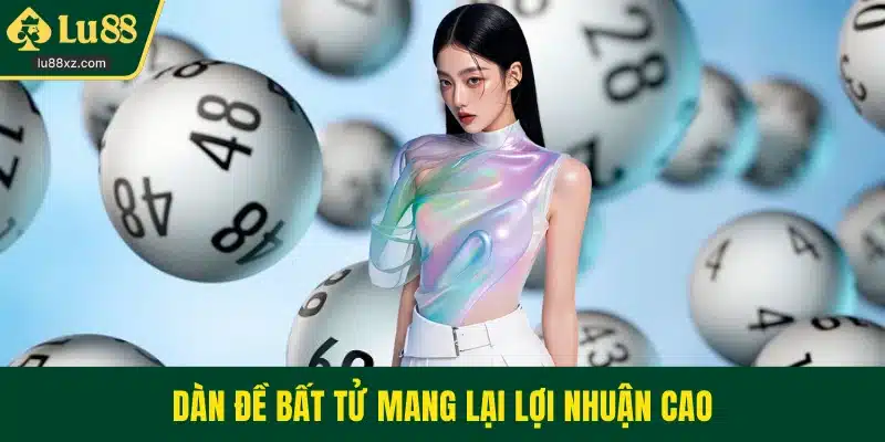 Dàn đề bất tử mang lại lợi nhuận cao