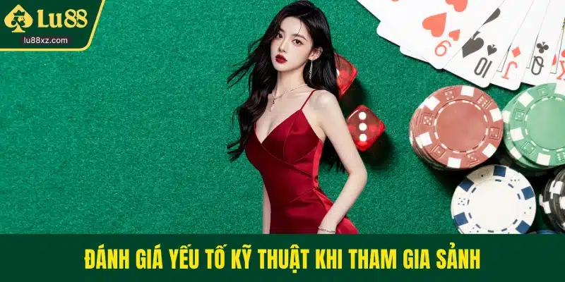 Đánh giá yếu tố kỹ thuật khi tham gia sảnh