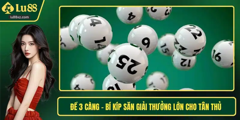 Đề 3 Càng - Bí Kíp Săn Giải Thưởng Lớn Cho Tân Thủ