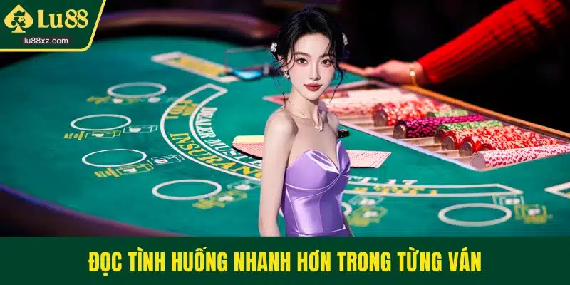 Đọc tình huống nhanh hơn trong từng ván