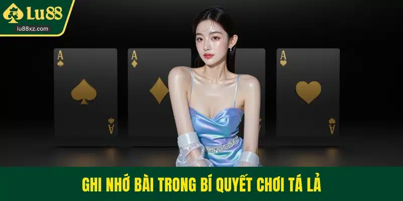 Ghi nhớ bài trong bí quyết chơi tá lả