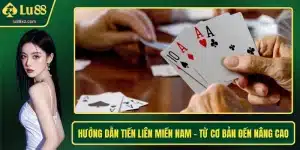 Hướng Dẫn Tiến Liên Miền Nam - Từ Cơ Bản Đến Nâng Cao