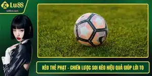 Kèo Thẻ Phạt - Chiến Lược Soi Kèo Hiệu Quả Giúp Lời To