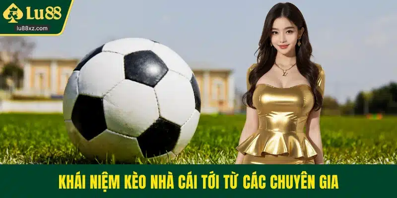 Khái niệm kèo nhà cái tới từ các chuyên gia