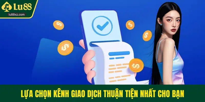 Lựa chọn kênh giao dịch thuận tiện nhất cho bạn