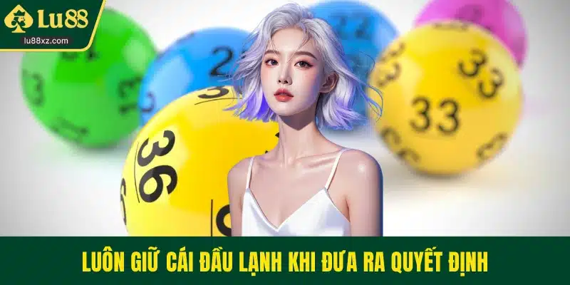 Luôn giữ cái đầu lạnh khi đưa ra quyết định