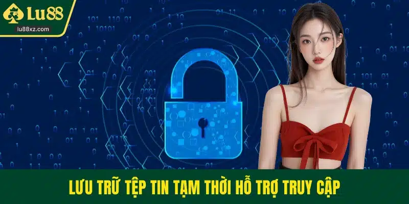 Lưu trữ tệp tin tạm thời hỗ trợ truy cập