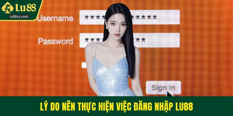 Lý do nên thực hiện việc đăng nhập LU88