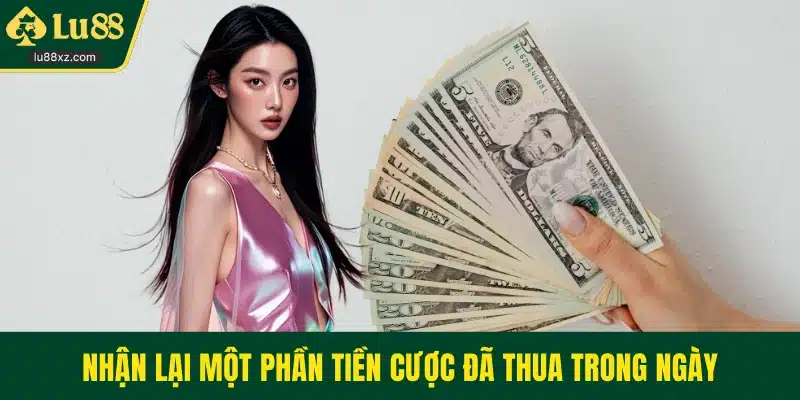 Nhận lại một phần tiền cược đã thua trong ngày
