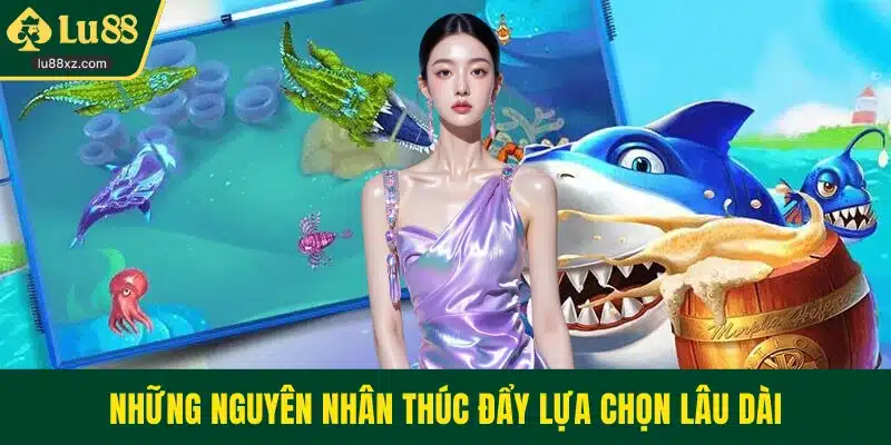 Những nguyên nhân thúc đẩy lựa chọn lâu dài