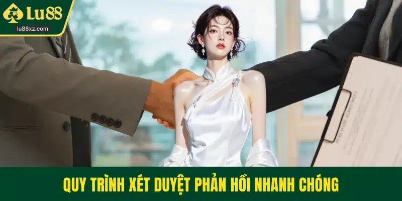 Quy trình xét duyệt phản hồi nhanh chóng