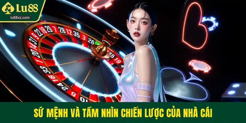 Sứ mệnh và tầm nhìn chiến lược của nhà cái