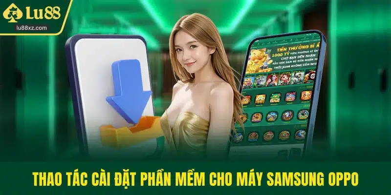 Thao tác cài đặt phần mềm cho máy samsung oppo