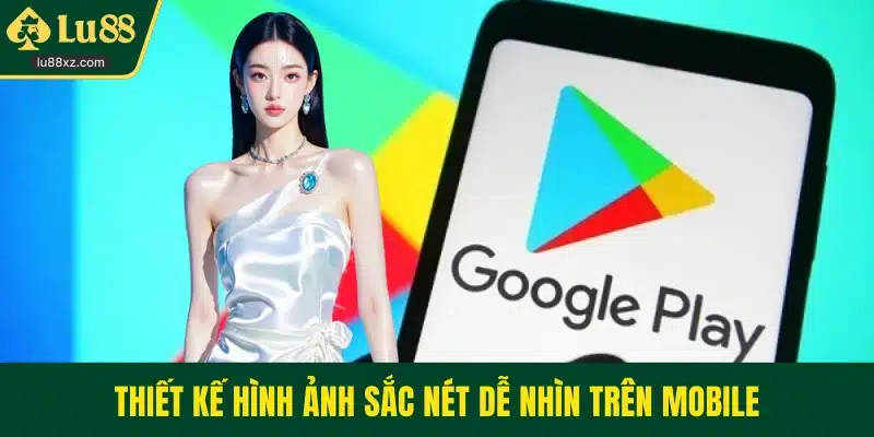 Thiết kế hình ảnh sắc nét dễ nhìn trên mobile