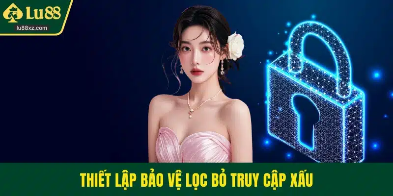 Thiết lập bảo vệ lọc bỏ truy cập xấu