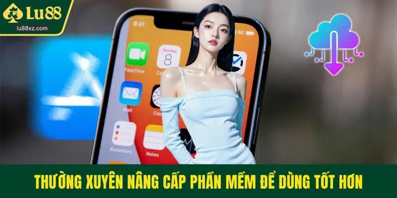 Thường xuyên nâng cấp phần mềm để dùng tốt hơn
