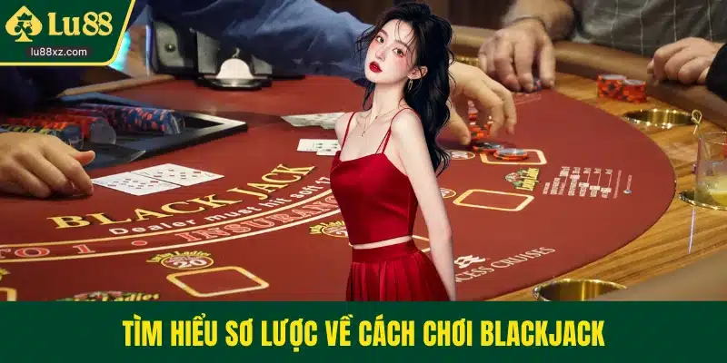 Tìm hiểu sơ lược về cách chơi blackjack