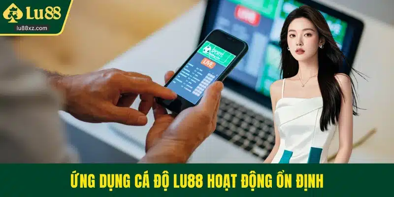 Ứng dụng cá độ LU88 hoạt động ổn định