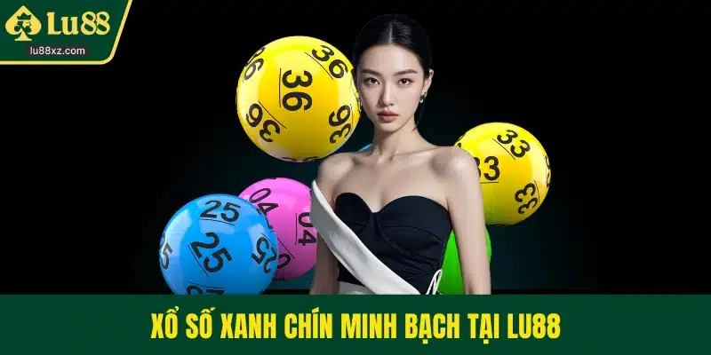 Xổ số xanh chín minh bạch tại LU88